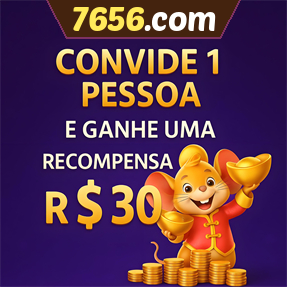 7656.com Indique amigos para receber um bônus